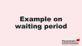 Example on waiting period Example on waiting period